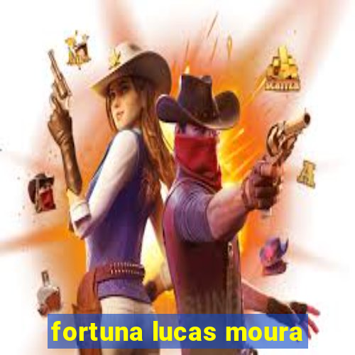 fortuna lucas moura